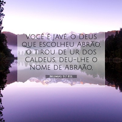 Picture 07 - Neemias 9:7 BSL - Você é Javé, o Deus que escolheu Abrão, o - Bible Verse Picture