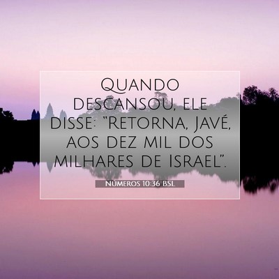 Picture 07 - Números 10:36 BSL - Quando descansou, ele disse: “Retorna, Javé, - Bible Verse Picture