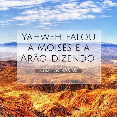 Picture 07 - Números 14:26 BSL - Yahweh falou a Moisés e a Arão, - Bible Verse Picture