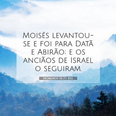 Picture 07 - Números 16:25 BSL - Moisés levantou-se e foi para Datã e Abirão; e - Bible Verse Picture