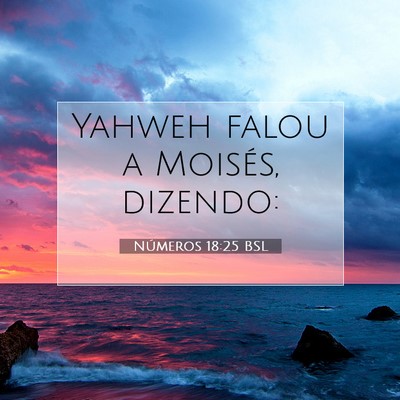 Picture 07 - Números 18:25 BSL - Yahweh falou a Moisés, - Bible Verse Picture