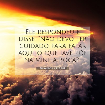 Picture 07 - Números 23:12 BSL - Ele respondeu e disse: “Não devo ter cuidado - Bible Verse Picture