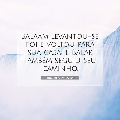 Picture 07 - Números 24:25 BSL - Balaam levantou-se, foi e voltou para sua casa; e - Bible Verse Picture