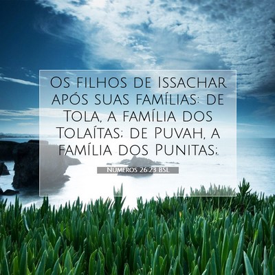 Picture 07 - Números 26:23 BSL - Os filhos de Issachar após suas famílias: de - Bible Verse Picture