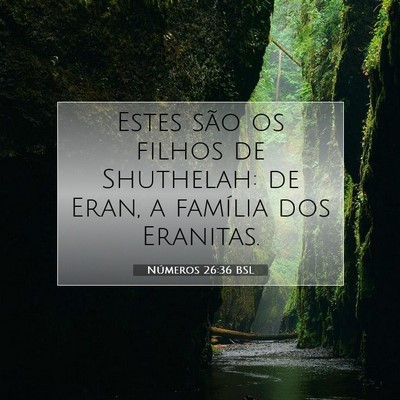 Picture 07 - Números 26:36 BSL - Estes são os filhos de Shuthelah: de Eran, a - Bible Verse Picture