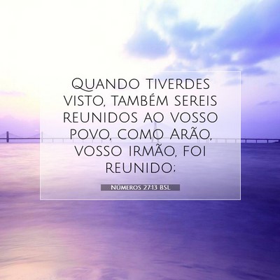 Picture 07 - Números 27:13 BSL - Quando tiverdes visto, também sereis reunidos ao - Bible Verse Picture