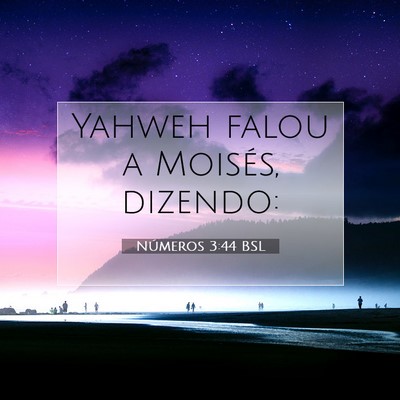 Picture 07 - Números 3:44 BSL - Yahweh falou a Moisés, - Bible Verse Picture