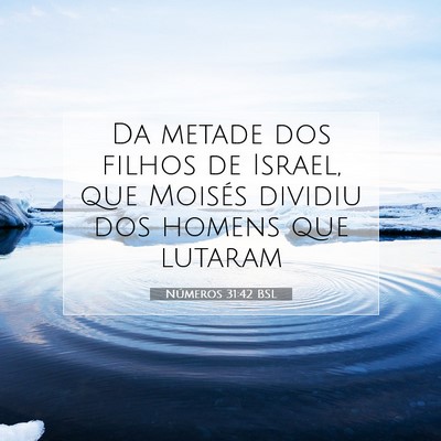 Picture 07 - Números 31:42 BSL - Da metade dos filhos de Israel, que Moisés - Bible Verse Picture