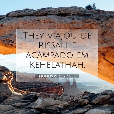 Picture 07 - Números 33:22 BSL - They viajou de Rissah, e acampado em - Bible Verse Picture