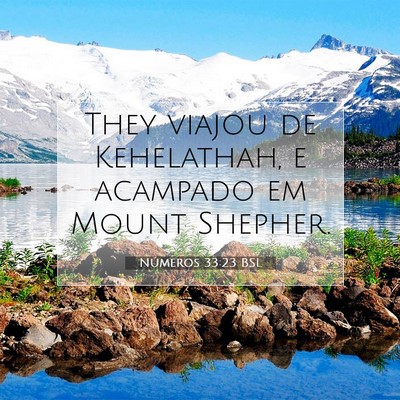 Picture 07 - Números 33:23 BSL - They viajou de Kehelathah, e acampado em Mount - Bible Verse Picture