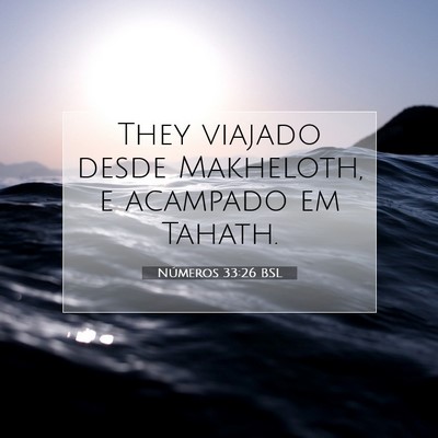 Picture 07 - Números 33:26 BSL - They viajado desde Makheloth, e acampado em - Bible Verse Picture