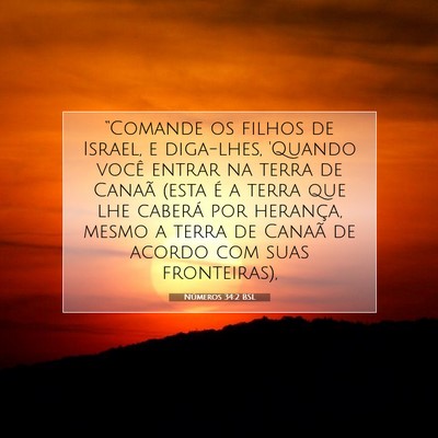 Picture 07 - Números 34:2 BSL - “Comande os filhos de Israel, e diga-lhes, - Bible Verse Picture