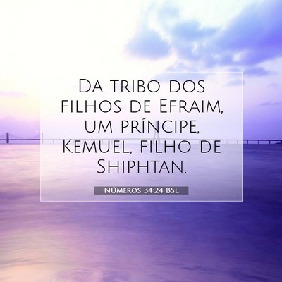 Picture 07 - Números 34:24 BSL - Da tribo dos filhos de Efraim, um príncipe, - Bible Verse Picture