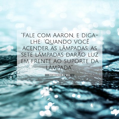 Picture 07 - Números 8:2 BSL - “Fale com Aaron, e diga-lhe: 'Quando você - Bible Verse Picture