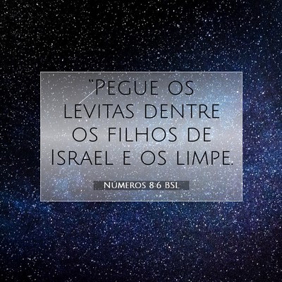Picture 07 - Números 8:6 BSL - “Pegue os levitas dentre os filhos de Israel e - Bible Verse Picture
