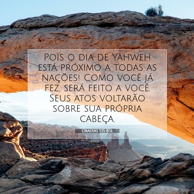 Picture 07 - Obadias 1:15 BSL - Pois o dia de Yahweh está próximo a todas as - Bible Verse Picture