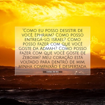 Picture 07 - Oséias 11:8 BSL - “Como eu posso desistir de você, Ephraim? Como - Bible Verse Picture