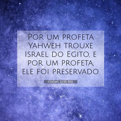 Picture 07 - Oséias 12:13 BSL - Por um profeta Yahweh trouxe Israel do Egito, e - Bible Verse Picture