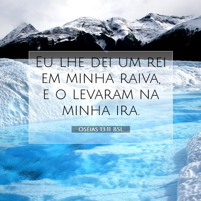 Picture 07 - Oséias 13:11 BSL - Eu lhe dei um rei em minha raiva, e o levaram na - Bible Verse Picture
