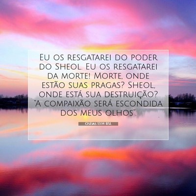 Picture 07 - Oséias 13:14 BSL - Eu os resgatarei do poder do Sheol. Eu os - Bible Verse Picture