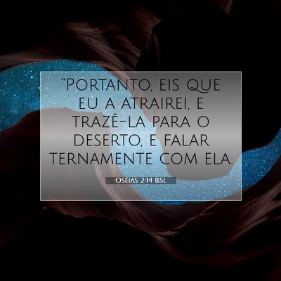 Picture 07 - Oséias 2:14 BSL - “Portanto, eis que eu a atrairei, e trazê-la - Bible Verse Picture