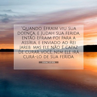 Picture 07 - Oséias 5:13 BSL - “Quando Efraim viu sua doença, e Judah sua - Bible Verse Picture