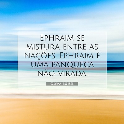 Picture 07 - Oséias 7:8 BSL - Ephraim se mistura entre as nações. Ephraim é - Bible Verse Picture