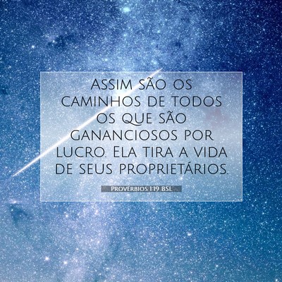 Picture 07 - Provérbios 1:19 BSL - Assim são os caminhos de todos os que são - Bible Verse Picture