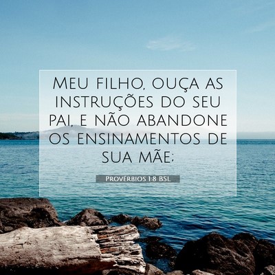 Picture 07 - Provérbios 1:8 BSL - Meu filho, ouça as instruções do seu pai, e - Bible Verse Picture