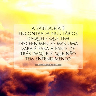 Picture 07 - Provérbios 10:13 BSL - A sabedoria é encontrada nos lábios daquele que - Bible Verse Picture