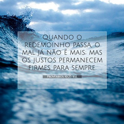 Picture 07 - Provérbios 10:25 BSL - Quando o redemoinho passa, o mal já não é - Bible Verse Picture