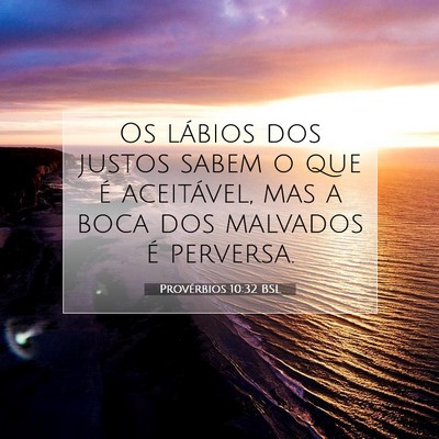 Picture 07 - Provérbios 10:32 BSL - Os lábios dos justos sabem o que é aceitável, - Bible Verse Picture