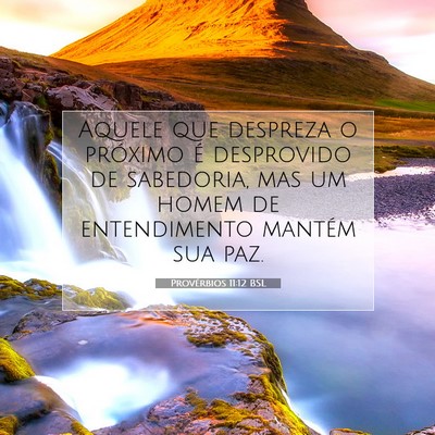 Picture 07 - Provérbios 11:12 BSL - Aquele que despreza o próximo é desprovido de - Bible Verse Picture