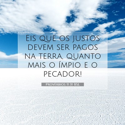 Picture 07 - Provérbios 11:31 BSL - Eis que os justos devem ser pagos na terra, - Bible Verse Picture