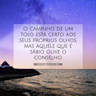Picture 07 - Provérbios 12:15 BSL - O caminho de um tolo está certo aos seus - Bible Verse Picture