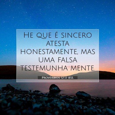 Picture 07 - Provérbios 12:17 BSL - He que é sincero atesta honestamente, mas uma - Bible Verse Picture