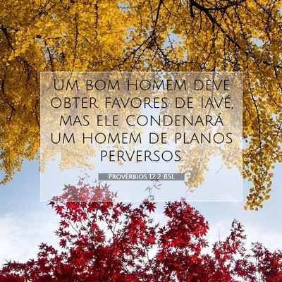 Picture 07 - Provérbios 12:2 BSL - Um bom homem deve obter favores de Iavé, mas ele - Bible Verse Picture