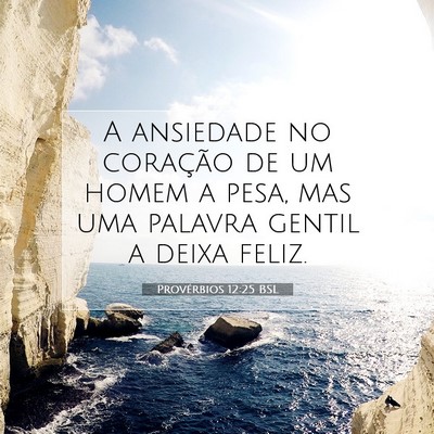 Picture 07 - Provérbios 12:25 BSL - A ansiedade no coração de um homem a pesa, mas - Bible Verse Picture
