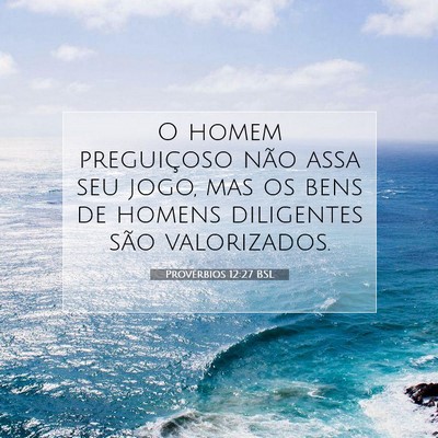 Picture 07 - Provérbios 12:27 BSL - O homem preguiçoso não assa seu jogo, mas os - Bible Verse Picture