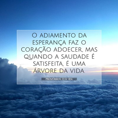 Picture 07 - Provérbios 13:12 BSL - O adiamento da esperança faz o coração - Bible Verse Picture