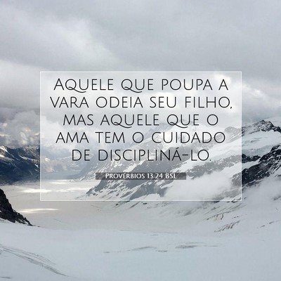 Picture 07 - Provérbios 13:24 BSL - Aquele que poupa a vara odeia seu filho, mas - Bible Verse Picture