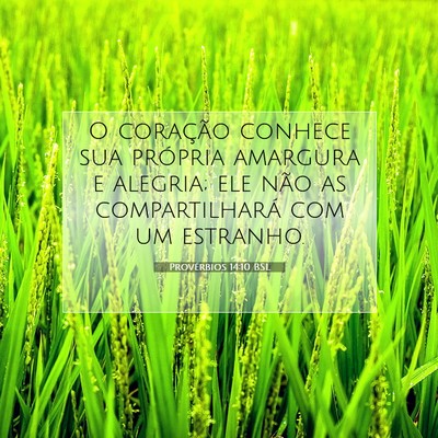 Picture 07 - Provérbios 14:10 BSL - O coração conhece sua própria amargura e - Bible Verse Picture