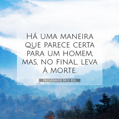 Picture 07 - Provérbios 14:12 BSL - Há uma maneira que parece certa para um homem, - Bible Verse Picture