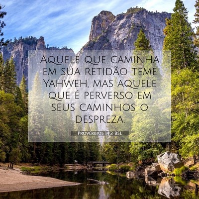 Picture 07 - Provérbios 14:2 BSL - Aquele que caminha em sua retidão teme Yahweh, - Bible Verse Picture