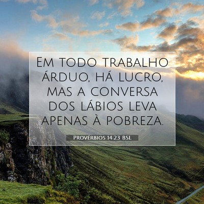 Picture 07 - Provérbios 14:23 BSL - Em todo trabalho árduo, há lucro, mas a - Bible Verse Picture
