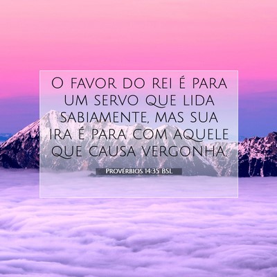 Picture 07 - Provérbios 14:35 BSL - O favor do rei é para um servo que lida - Bible Verse Picture