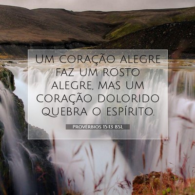 Picture 07 - Provérbios 15:13 BSL - Um coração alegre faz um rosto alegre, mas um - Bible Verse Picture