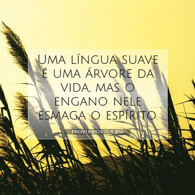 Picture 07 - Provérbios 15:4 BSL - Uma língua suave é uma árvore da vida, mas o - Bible Verse Picture
