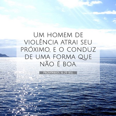 Picture 07 - Provérbios 16:29 BSL - Um homem de violência atrai seu próximo, e o - Bible Verse Picture