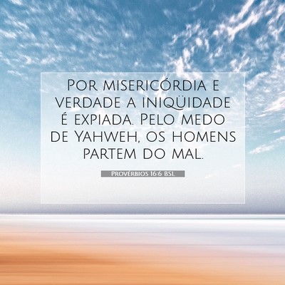 Picture 07 - Provérbios 16:6 BSL - Por misericórdia e verdade a iniqüidade é - Bible Verse Picture